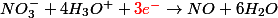 NO_3^- + 4H_3O^+ + \textcolor{red}{3e^-} \rightarrow NO + 6H_2O